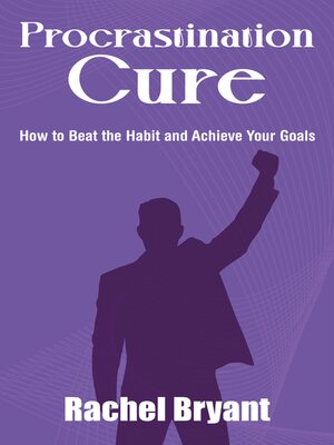 cover image of Procrastination Cure--How to Beat the Habit and Achieve Your Goals